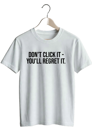 Don’t click it - you’ll regret it. - White