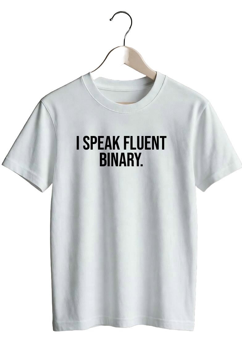 I speak fluent binary.