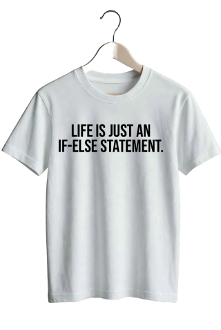 Life is just an if-else statement. - White