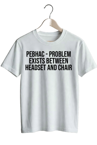 PEBHAC - Problem Exists Between Headset And Chair - White