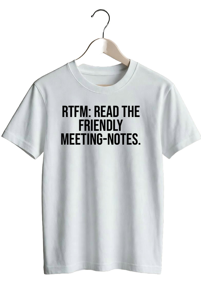 RTFM: Read The Friendly Meeting-notes.