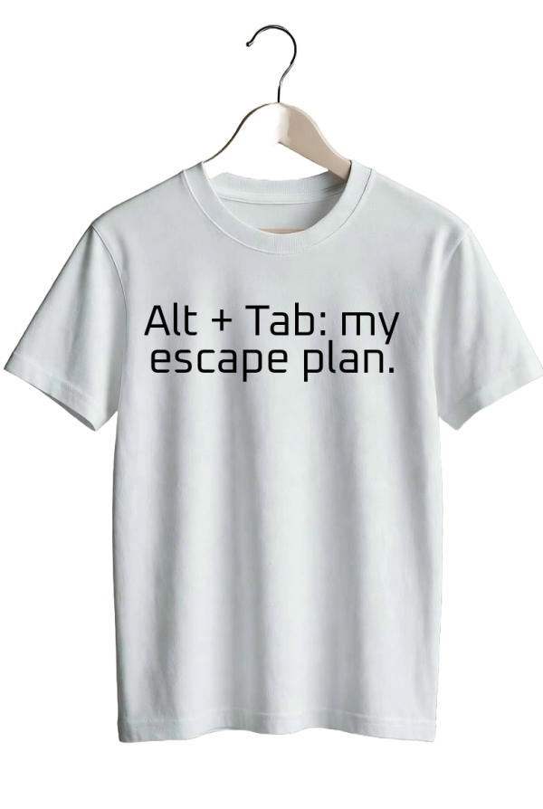Alt + Tab: my escape plan.